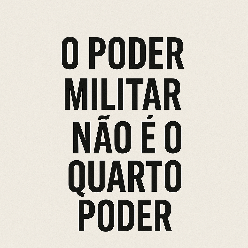 O poder militar não é o quarto poder